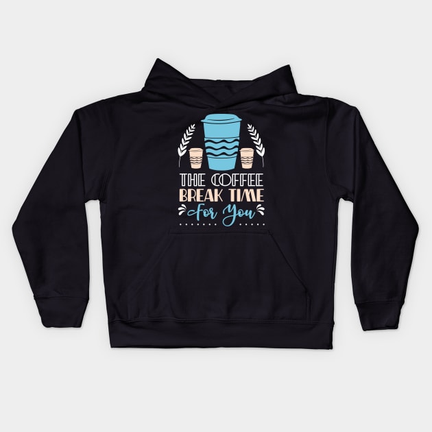 The coffee break time for you Kids Hoodie by Music Lover